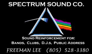 Spectrum Sound Company.
                                 Sound reinforcement for: 
                                 Bands, Clubs, DJs, Public Address.
                                 (805) 528-3380
